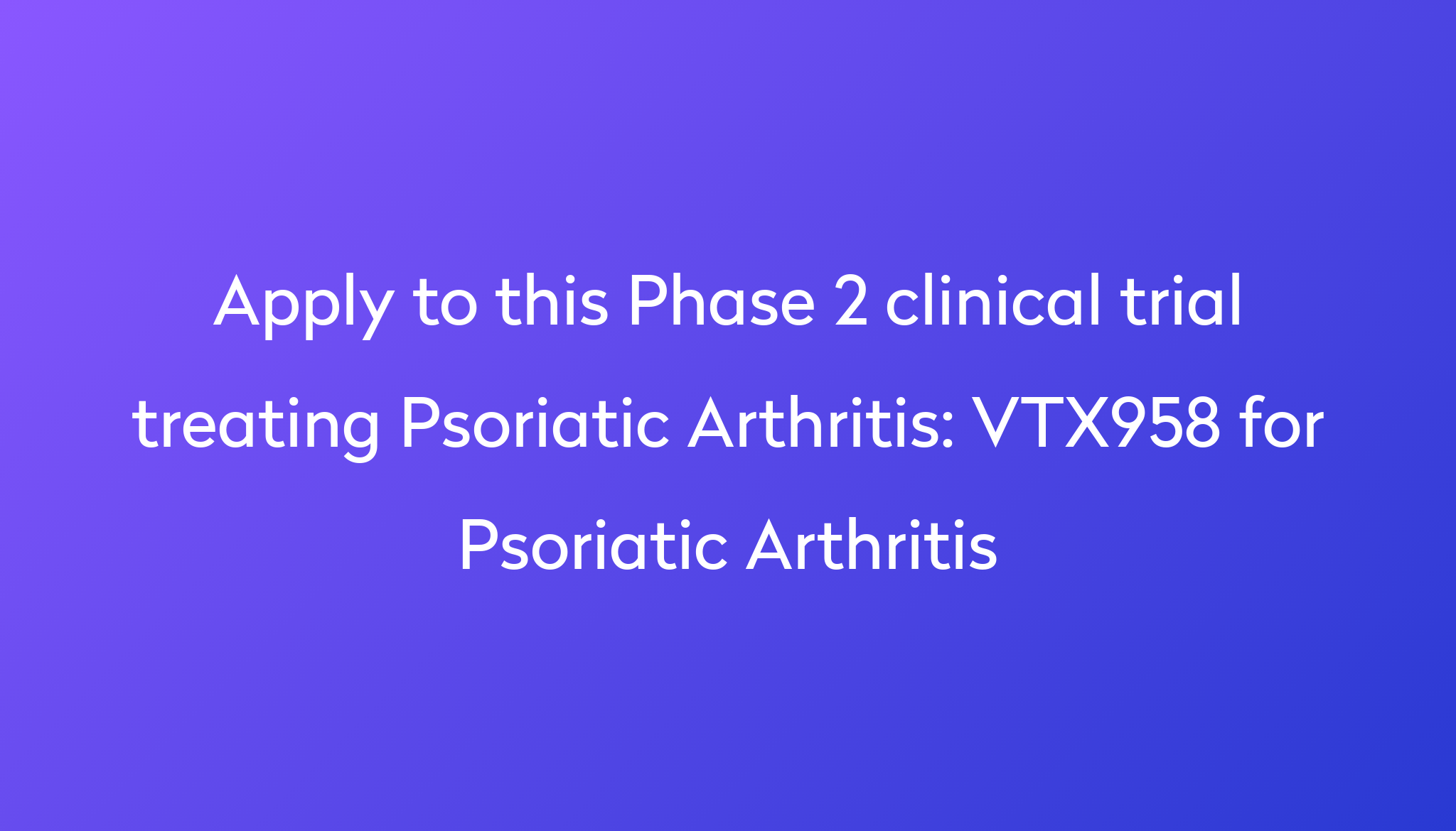 vtx958-for-psoriatic-arthritis-clinical-trial-2024-power